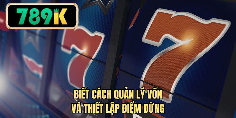 Biết cách quản lý vốn và thiết lập điểm dừng